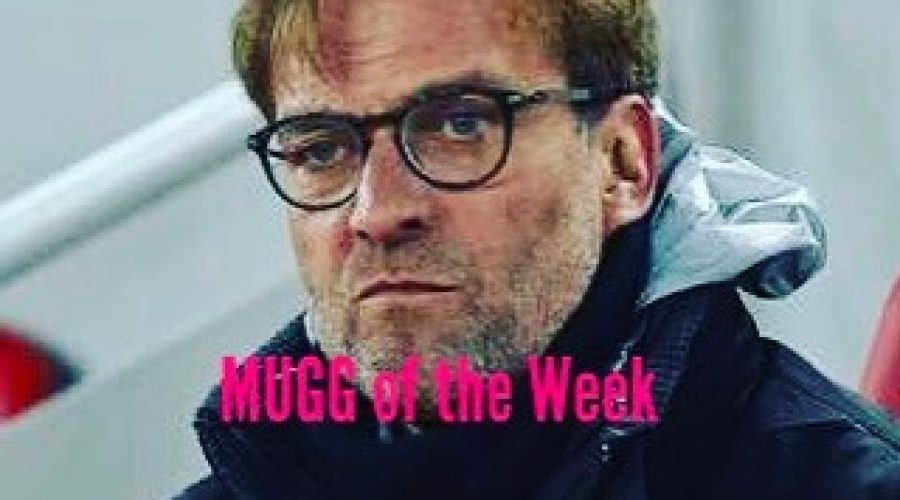 This weeks MUGG of the Week has to go to Our Jurgen Klopp for insulting the FA Cup by playing an under strength team. Who was he saving the Lads for?